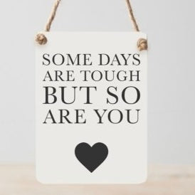 ‘Some Days Are Tough But So Are You’ Mini Sign