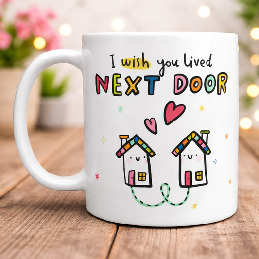 ‘I Wish You Lived Next Door’ Mug