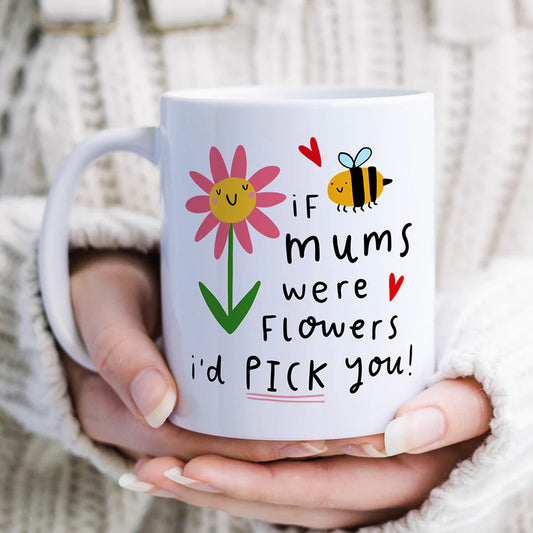 If Mum's Were Flowers I'd Pick You Mug