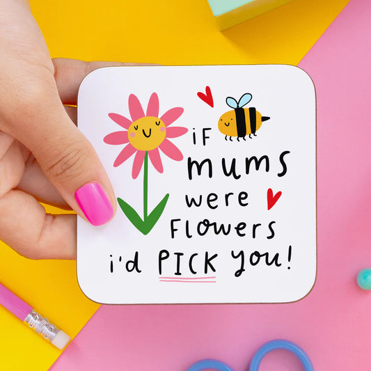 'If Mums Were Flowers I'd Pick You' Coaster