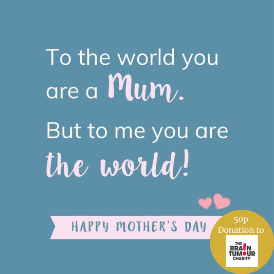 'To The World You Are A Mum...' Card