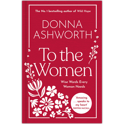 'To the Women': Wise Words Every Woman Needs - By Donna Ashworth